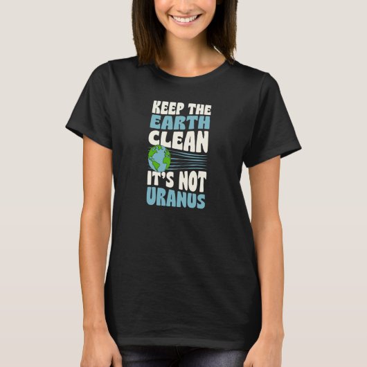 Keep The Earth Clean It's Not Uranus Earth Day Jok Tシャツ (正面)