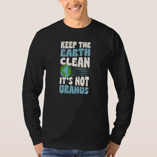 Keep The Earth Clean It's Not Uranus Earth Day Jok Tシャツ (正面)
