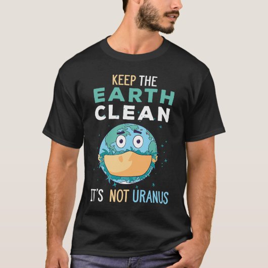 Keep The Earth Clean It's Not Uranus Environmental Tシャツ (正面)