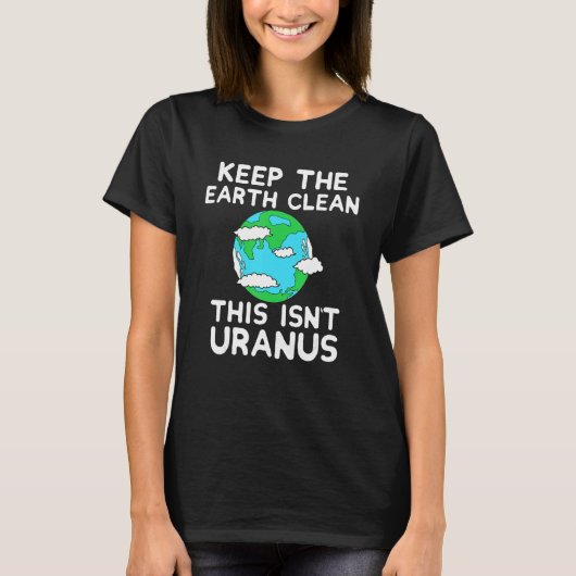 Keep The Earth Clean This Isn`t Uranus Earth Day F Tシャツ (正面)