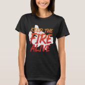 Keep The Fire Alive Motivational  Tシャツ (正面)