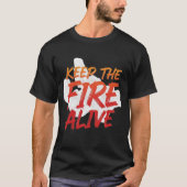 Keep the Fire Alive Unique Custom Design T-shirts Tシャツ (正面)