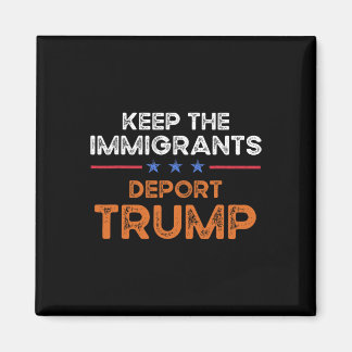 Keep The Immigrants Deport Trump Anti Racism Pro I マグネット