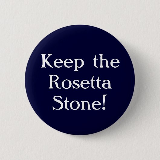 Keep the Rosetta Stone! 缶バッジ (正面)