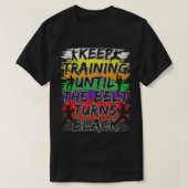 Keep Training Until The Belt Turns Black Karate Gi Tシャツ (デザイン正面)
