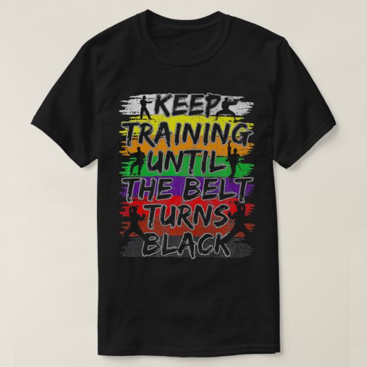 Keep Training Until The Belt Turns Black Karate Gi Tシャツ (デザイン正面)