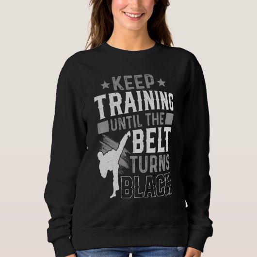 Keep Training Until The Belt Turns Black Karate Ju スウェットシャツ (正面)