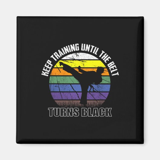 Keep Training Until The Belt Turns Black Karate Sh マグネット (正面)