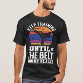 Keep Training Until The Belt Turns Black Taekwondo Tシャツ (正面)