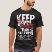 Keep Training Until The Belt Turns Black Taekwondo Tシャツ (正面)
