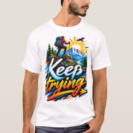 Keep Trying – 山の冒険のモチベーション Tシャツ