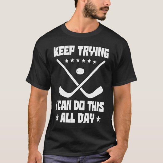 Keep Trying I Can Do This All Day Hockey Player Fi Tシャツ (正面)