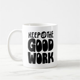 Keep Up The Good Work | Motivational Quote コーヒーマグカップ