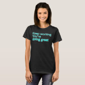 Keep working you're doing great-motivational tシャツ (正面フル)