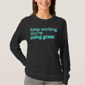 Keep working. You're doing great-motivational Tシャツ (正面)