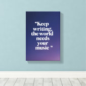 Keep Writing The World Needs Your Music オプション4 キャンバスプリント (インサイチュ (ウッドフロア))