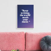 Keep Writing The World Needs Your Music オプション4 キャンバスプリント (インサイチュ (リビング))