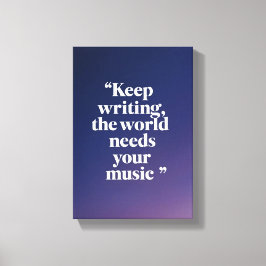 Keep Writing The World Needs Your Music オプション4 キャンバスプリント