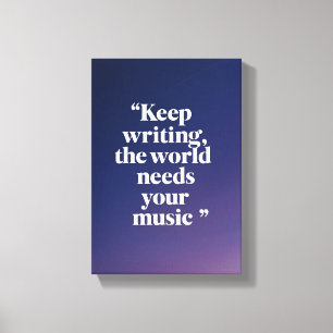 Keep Writing The World Needs Your Music オプション4 キャンバスプリント