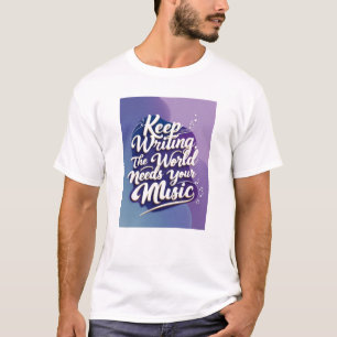 Keep Writing, The World Needs Your Music オプション4 Tシャツ