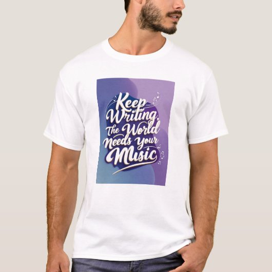 Keep Writing, The World Needs Your Music オプション4 Tシャツ (正面)
