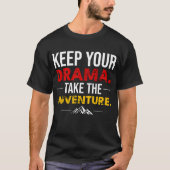 Keep Your Drama. Take the Adventure Shirt Tシャツ (正面)