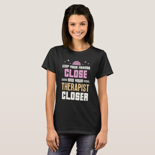 Keep Your Friends Close And Your Therapist Closer  Tシャツ (正面フル)