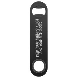 Keep your Friends Close & Beer Steel Bottle Opener スピード栓抜き