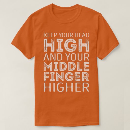Keep your Head high and your middle Finger higher Tシャツ (デザイン正面)