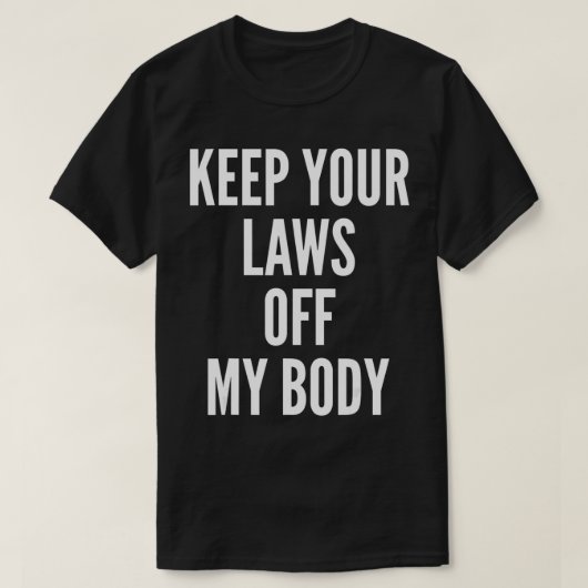 Keep your laws off my body, bans off our bodies  tシャツ (デザイン正面)