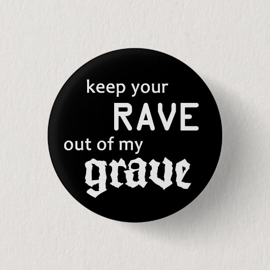 Keep your rave out of my grave 缶バッジ (正面)