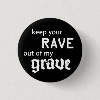 Keep your rave out of my grave 缶バッジ