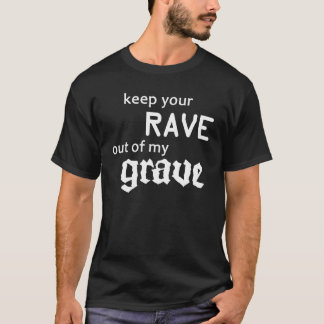 Keep your Rave out of my Grave Tシャツ