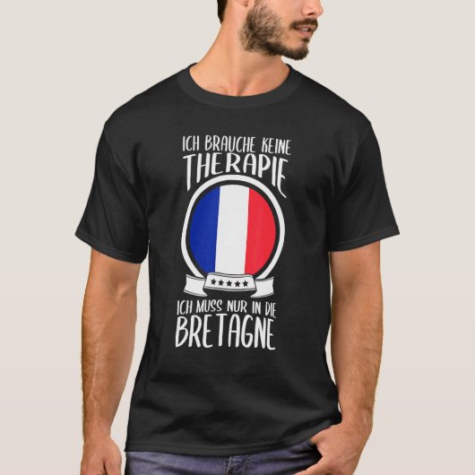 Keine Therapie Ich Muss Nur In Die Brittany France Tシャツ (正面)