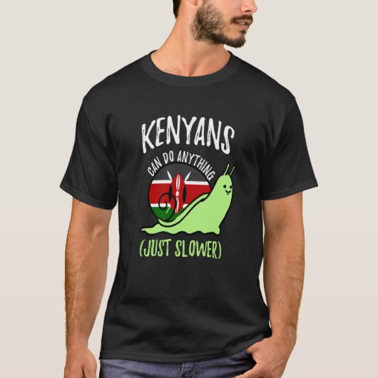 Kenyans Can Do Anything Just Slower Kenya Tシャツ (正面)