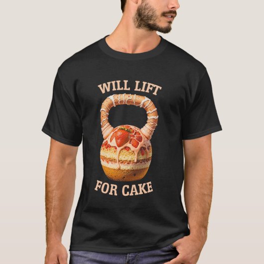 Kettlebell Workout Gym Will Lift For Cake Fitness  Tシャツ (正面)