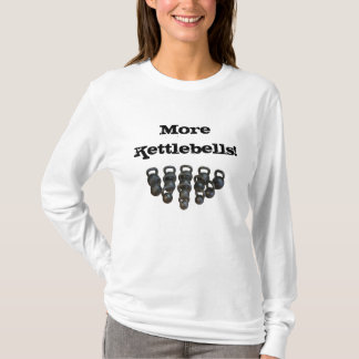 kettlebells、より多くのKettlebells! Tシャツ