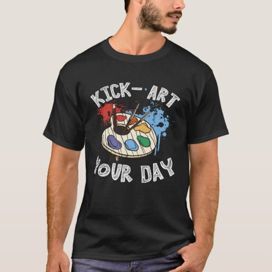 Kick Your Day Teacher Art Painter Artist Tシャツ (正面)