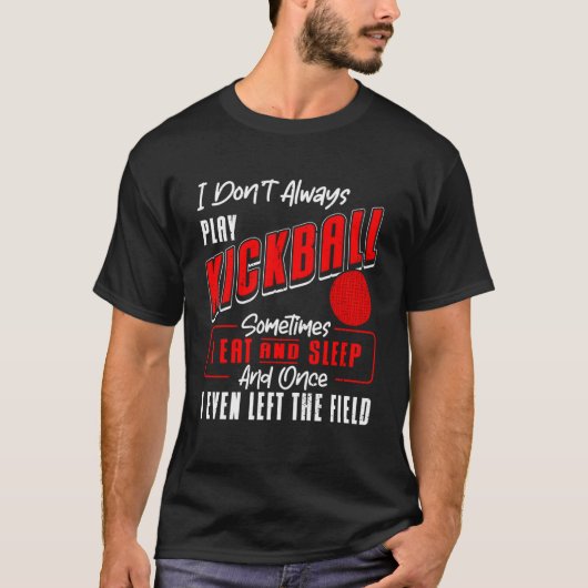 Kickball Player I Don t Always 遊 Kickball Kickb Tシャツ (正面)