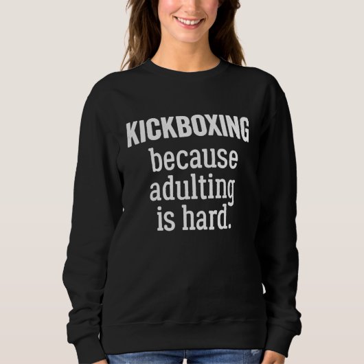 Kickboxing Because Adulting is Hard スウェットシャツ (正面)