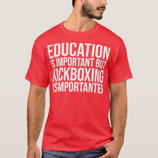 Kickboxing Is Importanter for Women Tシャツ