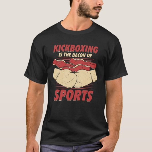 Kickboxing Is The Bacon Of Sports Kickboxer Gift Tシャツ (正面)