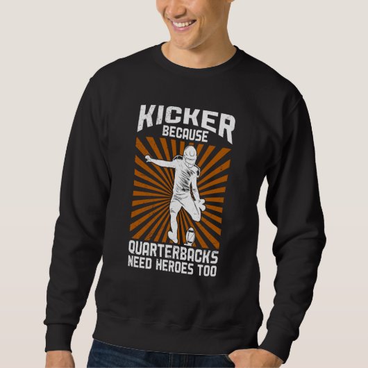 Kicker Because Quaterbacks Need Heroes Too America スウェットシャツ (正面)