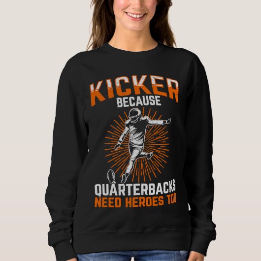 Kicker Because Quaterbacks Need Heroes Too America スウェットシャツ (正面)