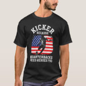 Kicker Because Quaterbacks Need Heroes Too America Tシャツ (正面)
