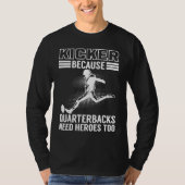 Kicker Because Quaterbacks Need Heroes Too America Tシャツ (正面)