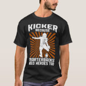 Kicker Because Quaterbacks Need Heroes Too America Tシャツ (正面)