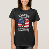 Kicker Because Quaterbacks Need Heroes Too America Tシャツ (正面)