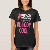 Kidney Nephrology Nurse Dialysis Technician Are Bl Tシャツ (正面)