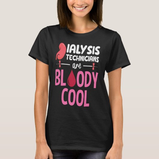 Kidney Nephrology Nurse Dialysis Technician Are Bl Tシャツ (正面)